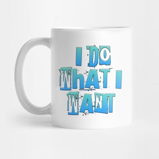 I Do What I Want Mug